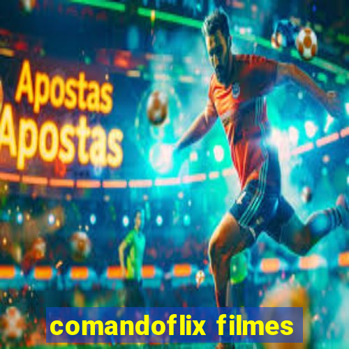 comandoflix filmes